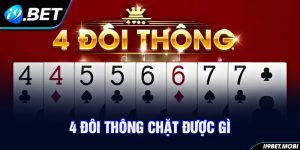 4 Đôi Thông Chặt Được Gì? Nắm Rõ Bí Quyết Thắng Bài Tiến Lên