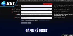 ĐĂNG KÝ I9BET - Bước Đầu Mở Ra Thiên Đường Giải Trí