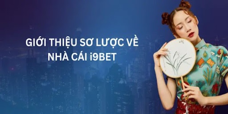 Hiểu sơ lược giới thiệu I9BET