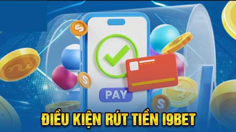 I9BET có những điều kiện rút tiền gì?