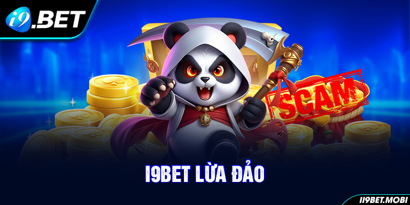 I9BET Lừa Đảo Là Đúng Hay Sai? Giải Đáp Thắc Mắc Chi Tiết