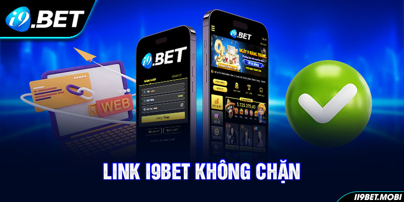 Link I9BET Không Chặn - An Toàn Uy Tín Và Đảm Bảo Bảo Mật