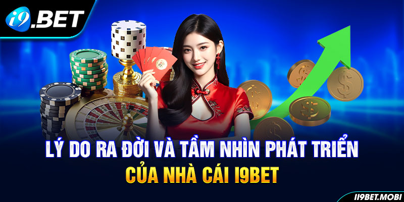 Lý do ra đời và tầm nhìn phát triển của nhà cái