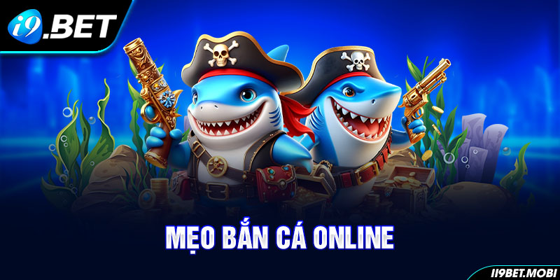 Top 5+ Mẹo Bắn Cá Online Dễ Thắng Cho Tân Thủ Tại I9BET