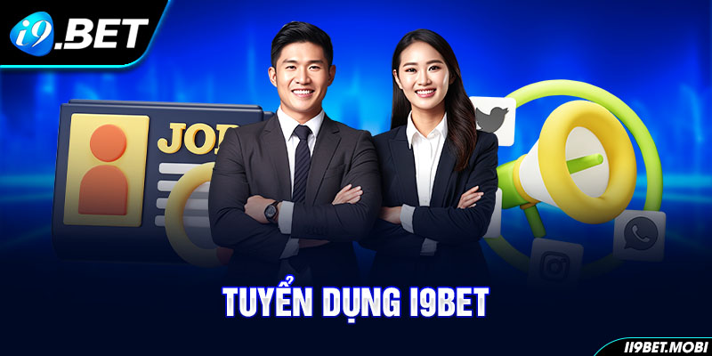 Tuyển dụng I9bet - cơ hội việc làm cho tất cả mọi người